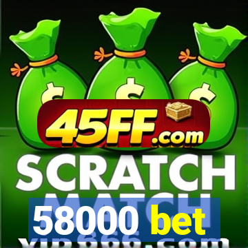 58000 bet